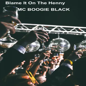 BLAME IT ON THE HENNY (dirty) by MC Boogie Black