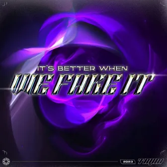 It's Better When We Fake It by TRYM