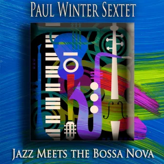 Jazz Meets the Bossa Nova (Bossa Nova Jazz - Album Master) by The Paul Winter Sextet