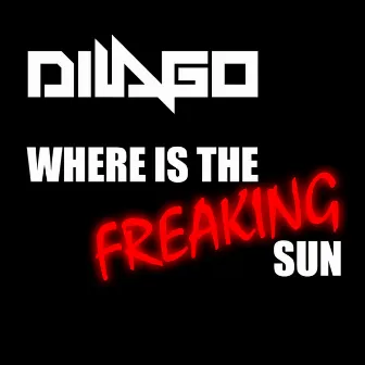 Where Is the Freaking Sun by Dilago