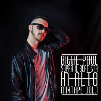 Sopra il beat sta in alto mixtape vol. 1 by Biggie Paul