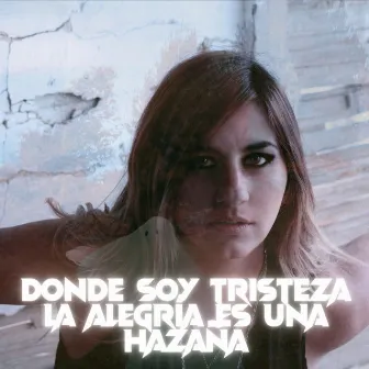 Donde soy tristeza, la alegría es una hazaña by María de los Muertos