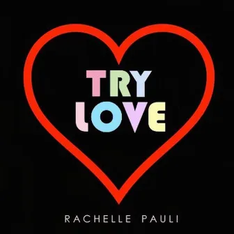 Try Love by Rachelle Pauli