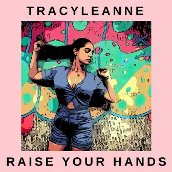 Raise Your Hands by TracyLeanne