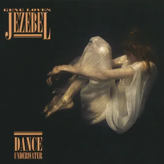 Dance Underwater by Gene Loves Jezebel