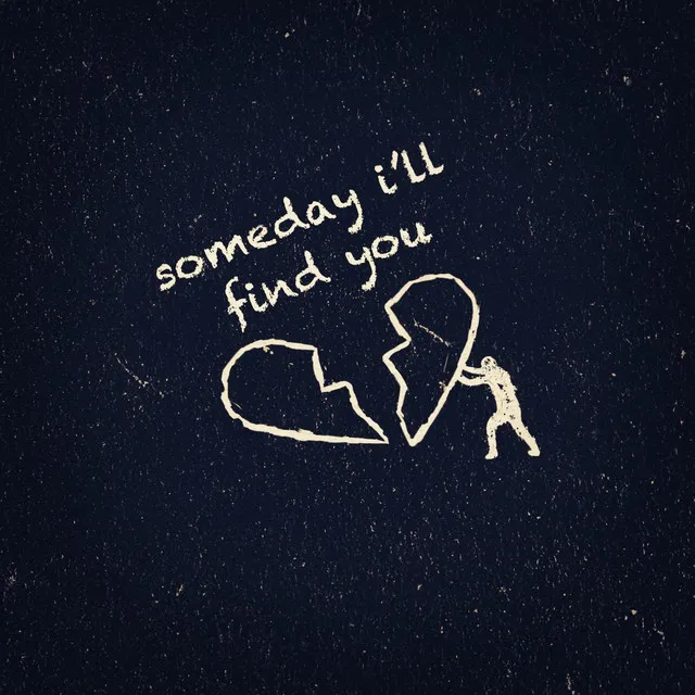 Someday I'll Find You