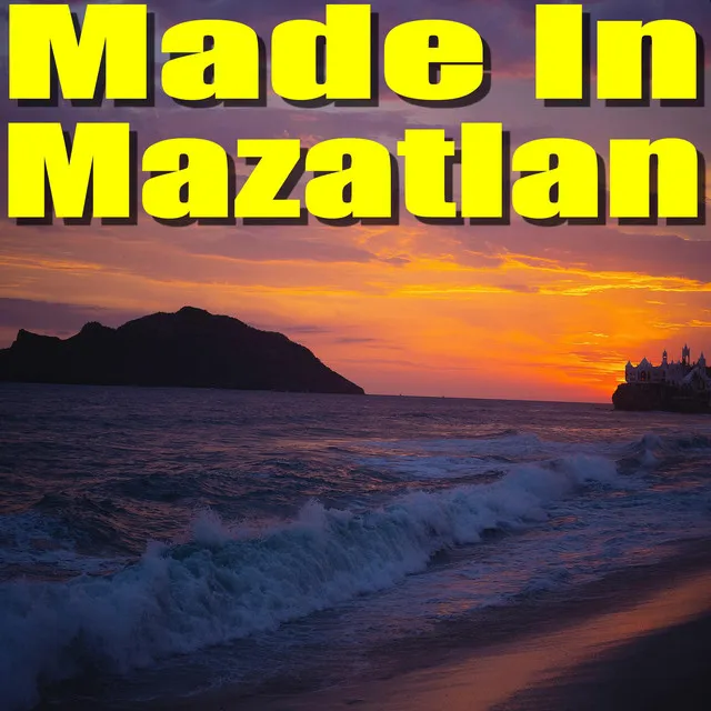 Made In Mazatlan 2021