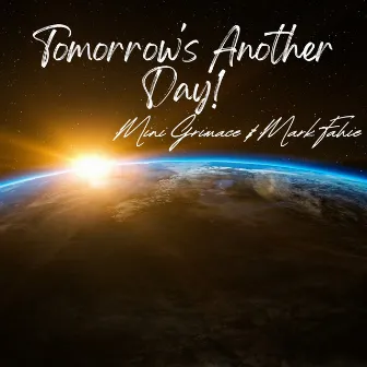 Tomorrow's Another Day by Mini Grimace