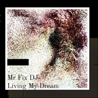 Living My Dream by Mr Fix DJ