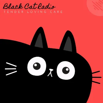 Tender Loving Care by Black Cat Radio