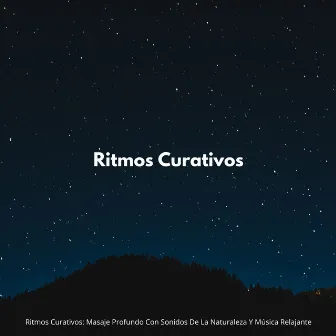 Ritmos Curativos: Masaje Profundo Con Sonidos De La Naturaleza Y Música Relajante by Viajero espacial cósmico