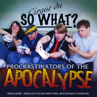 Procrastinators Of The Apocalypse by Cirque du So What?