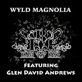 Wyld Magnolia (feat. Glen David Andrews) by To Be Continued Brass Band