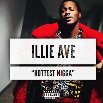 Hottest Nigga by Illie Ave