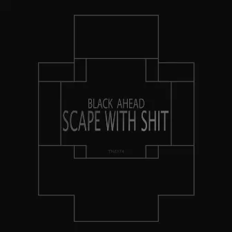 Scape With Shit by Black Ahead