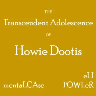 The Transcendent Adolescence of Howie Dootis by Eli Fowler