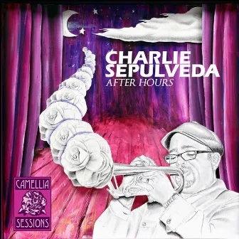 Camellia Sessions Presents: After Hours by Charlie Sepulveda