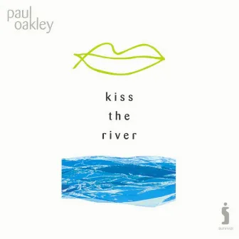 Kiss The River by Paul Oakley