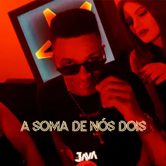 A Soma de Nós Dois by Javã