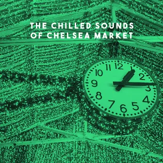 The Chilled Sounds of Chelsea Market by Chilled Jazz Masters