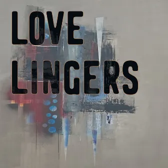 Love Lingers by Lance Keltner