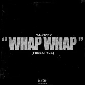 WHAP WHAP FREESTYLE by YaYizzy