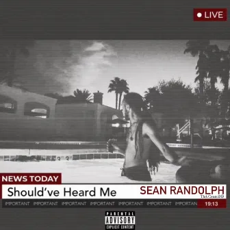 Should've heard me by Sean Randolph