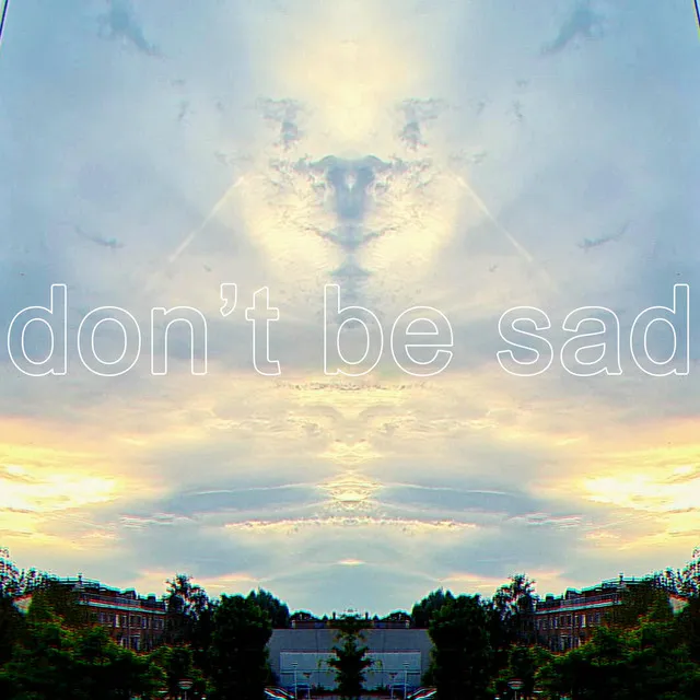 Don't Be Sad