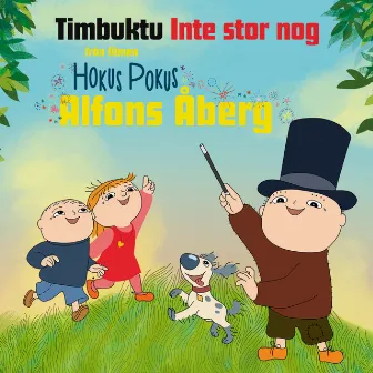 Inte stor nog - från Hokus Pokus Alfons Åberg by Timbuktu