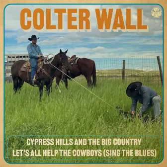 Cypress Hills and the Big Country by Colter Wall