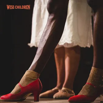 Wise Children - Original Cast Recordings (Live recording of 