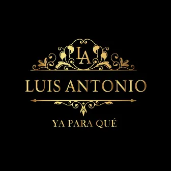 Ya para qué by Luis Antonio