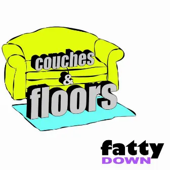 Couches and Floors by Fatty Down