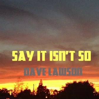 Say It Isn't So by Dave Lawson