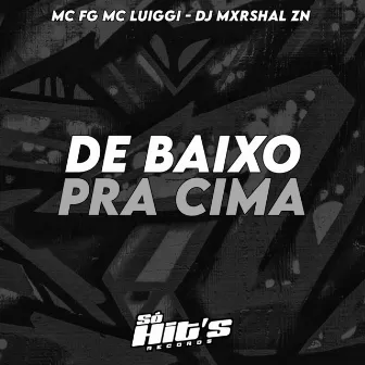 De Baixo Pra Cima by DJ MXRSHAL ZN