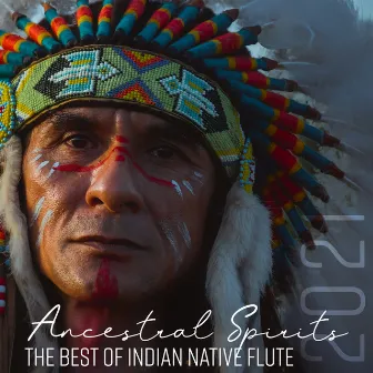 Ancestral Spirits: The Best of Indian Native Flute 2021, Solo Native Flute American Music, Flute of Indigenous Indians, Native Indian Flute, Indian Meditation Music, Shamanic Flute by Ingrid Rose