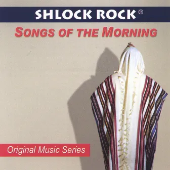 Songs of the Morning/Shirei Boker by Shlock Rock