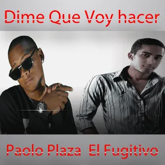 Dime que voy hacer by Paolo Plaza