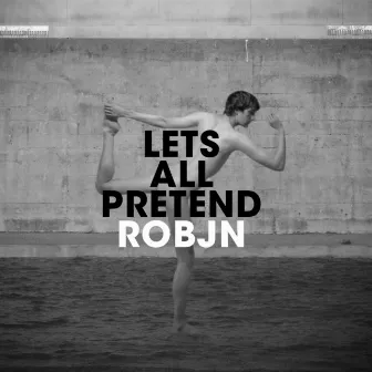 Lets All Pretend by Robjn