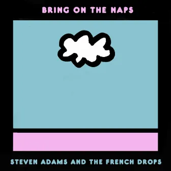 Bring on the Naps by The French Drops