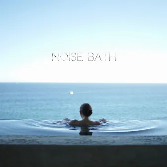 Noise Bath Vol. 1 by Noise Bath