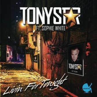 Livin For Tonight (feat. Sophie White) by Tony Star