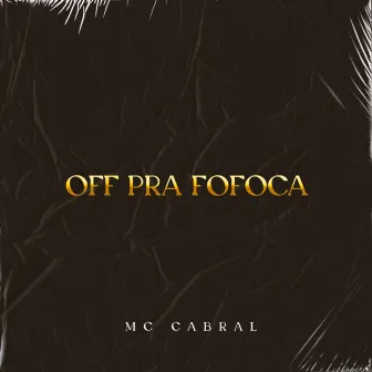 Off Pra Fofoca by MC Cabral