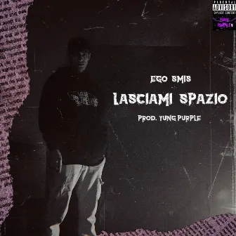 LASCIAMI SPAZIO by Yung Purple