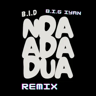 NDA ADA DUA (B.I.G lyan Remix) by B.I.D