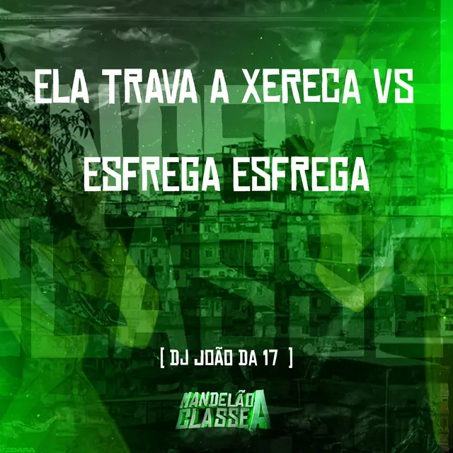 Ela Trava a Xereca Vs Esfrega Esfrega