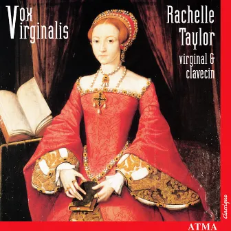 Vox Virginalis - English Keyboard Music under the Tudor and Stuart Reigns by Rachelle Taylor