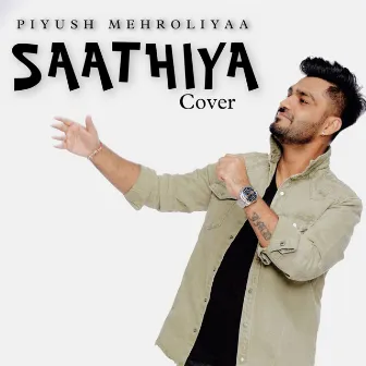 SAATHIYA by Piyush Mehroliyaa