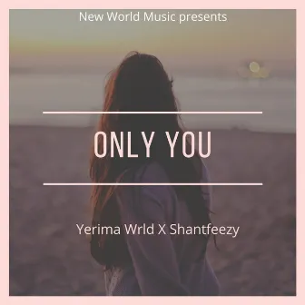 Only You by Shantfeezy