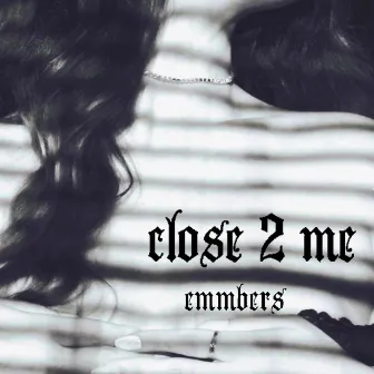 Close 2 Me by Emmbers